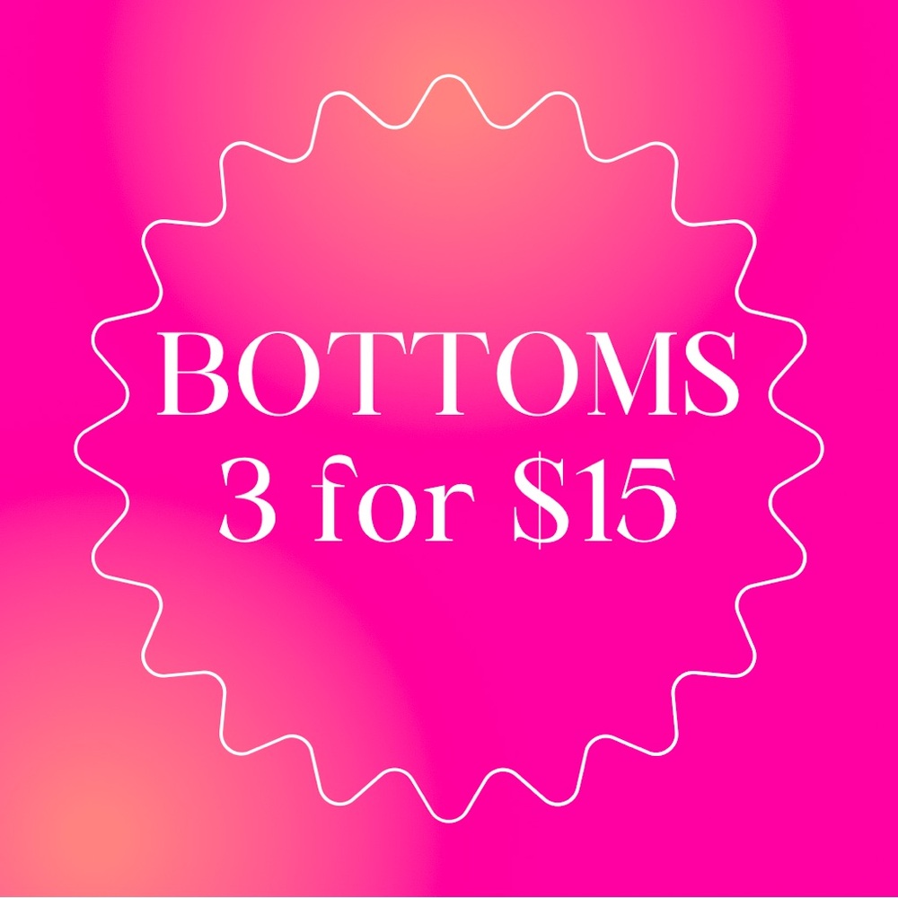 BOTTOMS 3 for $15